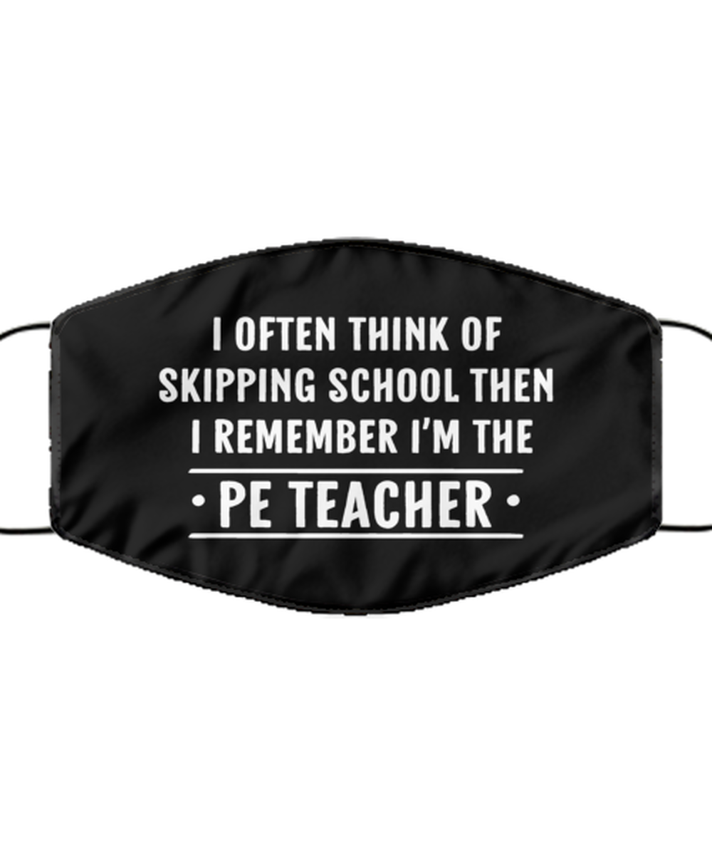 Funny PE Teacher Black Face Mask, I Often Think Of Skipping School Then,