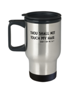 Coffee Travel Mug  Funny Thou Shall Not Touch My Hair  - $24.95