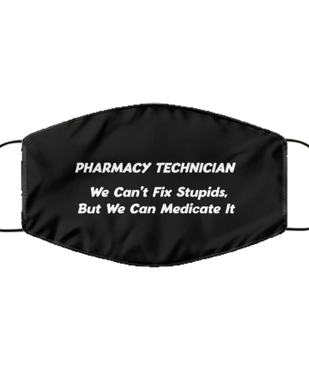 Funny Pharmacy Technician Black Face Mask, We Can't Fix Stupids, But We Can