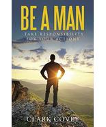 Be a Man - Take Responsibility for Your Actions [Paperback] Covey, Clark - $7.91