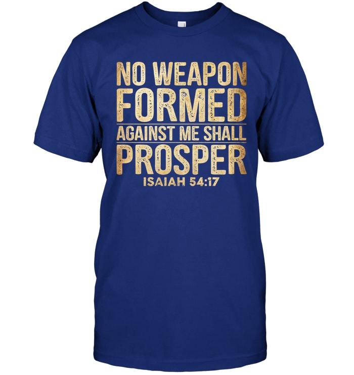 No Weapon Formed Against Me Shall Prosper Christian T Shirt.