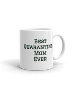 Best Quarantine Mom Ever, Funny Mothers Day 2021 11Oz 15Oz Gift Coffee Tea Mug - $12.82 - $15.79