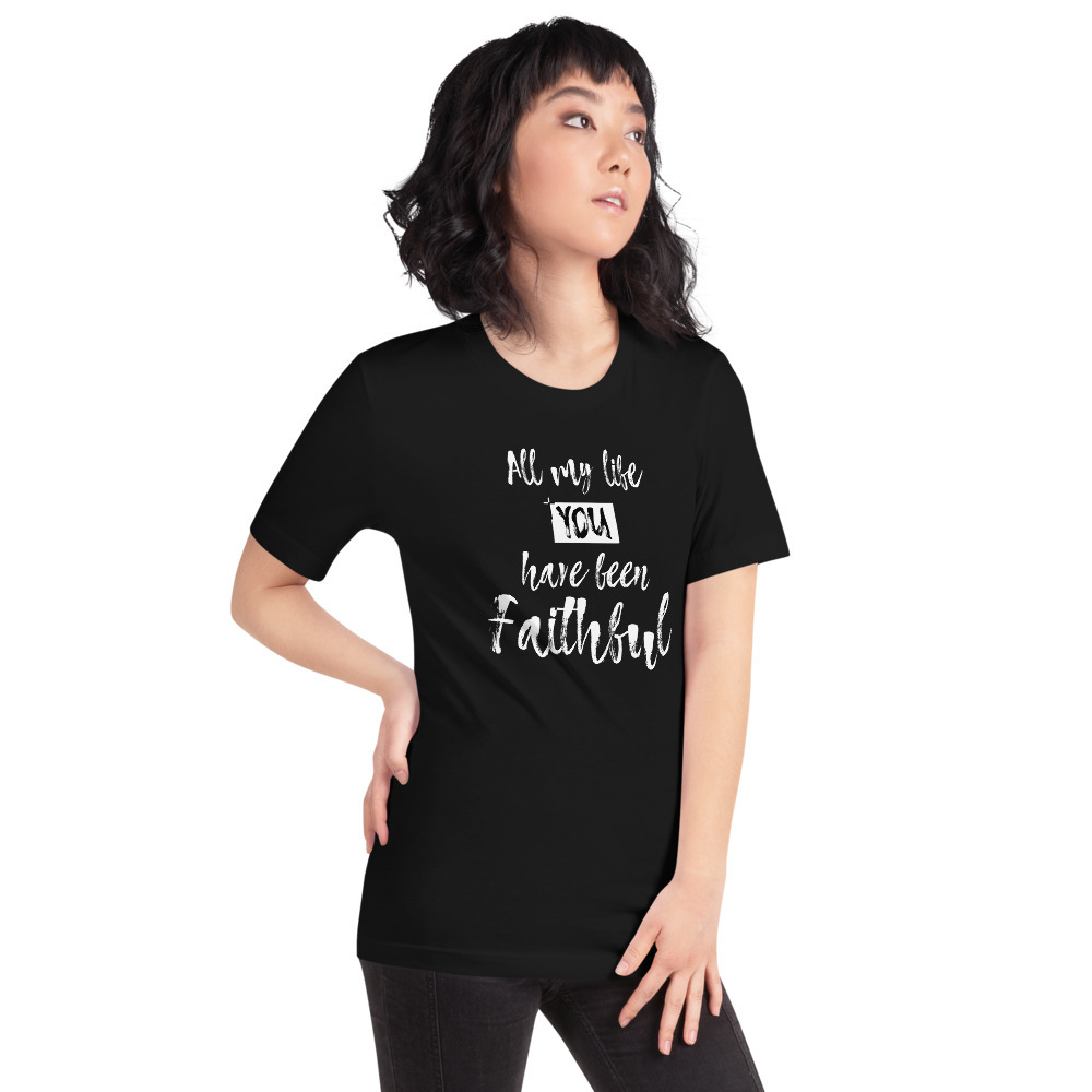 All My Life You Have Been Faithful- Short-sleeve Unisex T-shirt 