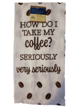 Home Collection Flour Sack Kitchen Dish Towel - How Do I Take My Coffee? - $7.99