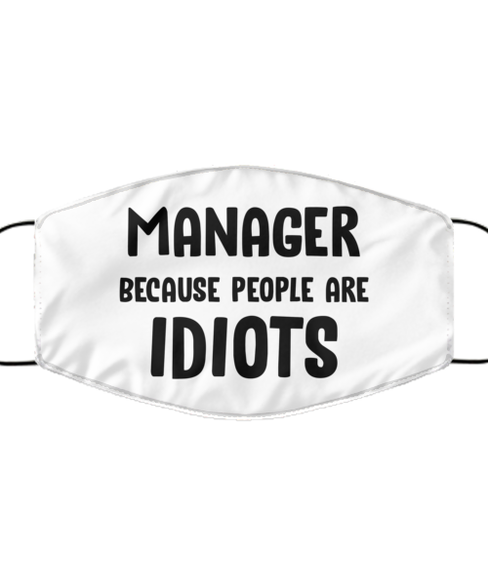 Funny Manager Face Mask, Manager Because People Are Idiots, Reusable Covering
