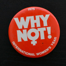 Vintage RED Pinback Button Pin WHY NOT INTERNATIONAL WOMENS YEAR 1975 p1 - £3.98 GBP