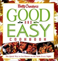 Betty Crocker&#39;s Good and Easy Cookbook: The Quick Way to Get Dinner on t... - $24.99
