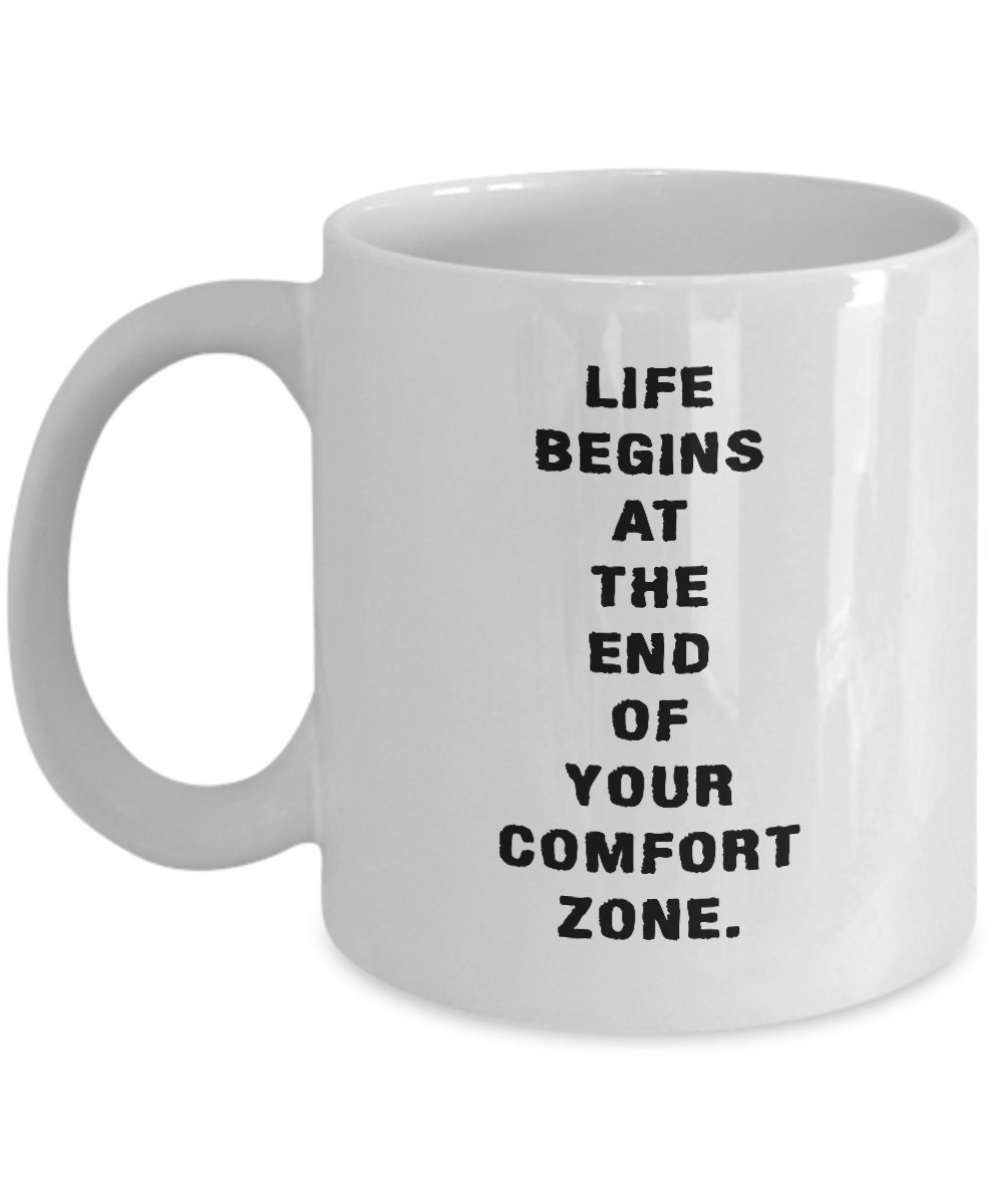 Life Begins At The End Of Your Comfort Zone - Inspirational Quote Coffee Mug