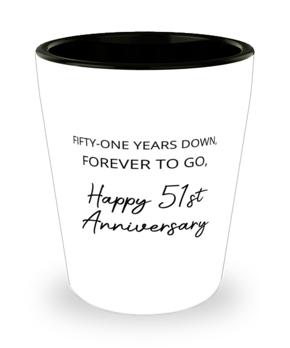 51 Years Wedding Anniversary Shot Glass - Fifty One Years Down, Forever To Go