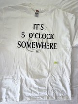 It’s 5 o’clock somewhere t shirt white s/s cotton adult XL - $4.75