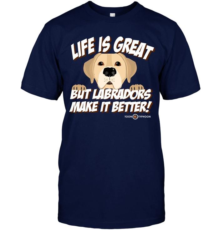 Funny Yellow Lab Tshirt Labradors make life better - T-Shirts