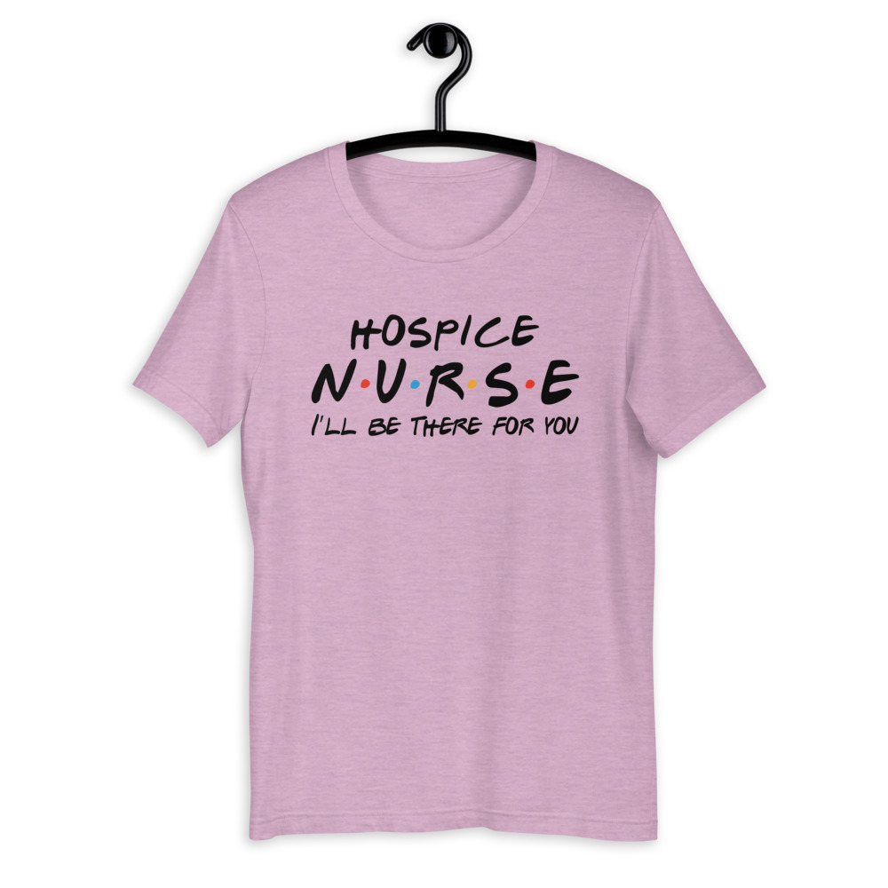 Hospice Nurse I'll be there for you Shirt, RN Gift - T-Shirts