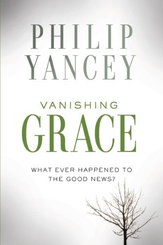 Primary image for Vanishing Grace: What Ever Happened to the Good News? [Hardcover] Yancey, Philip