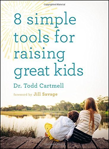 8 Simple Tools for Raising Great Kids [Paperback] Cartmell, Dr. Todd and Savage,