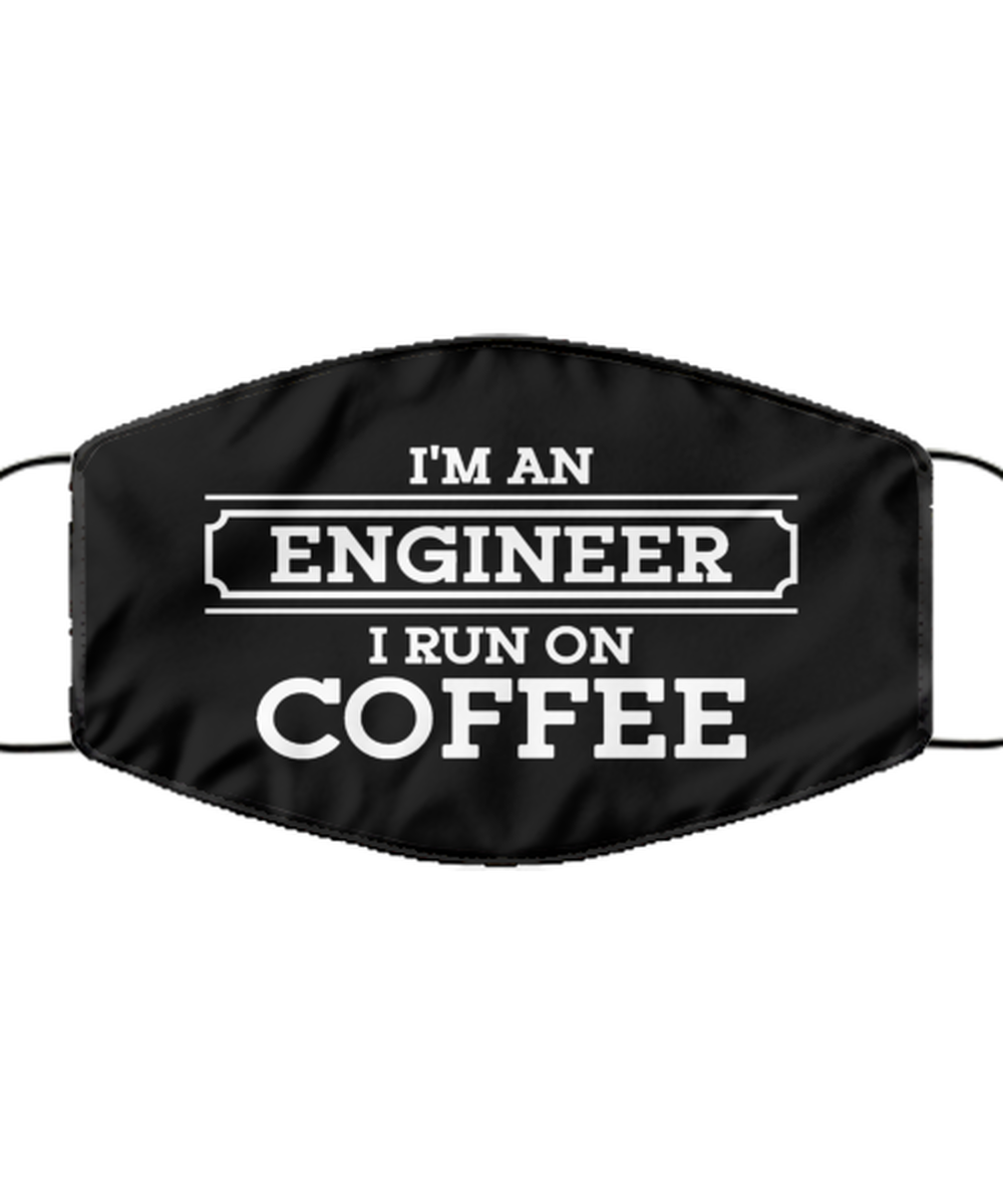 Funny Engineer Black Face Mask, I'm An Engineer I Run On Coffee, Sarcasm