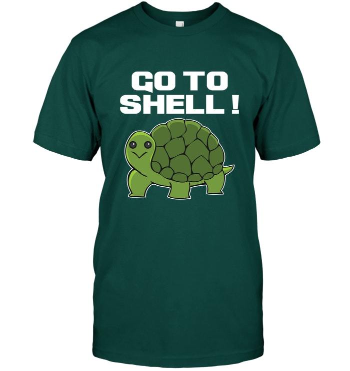 Funny Turtle Tshirt Go To Shell Shirt For Turtle Lover T Shirts 9904