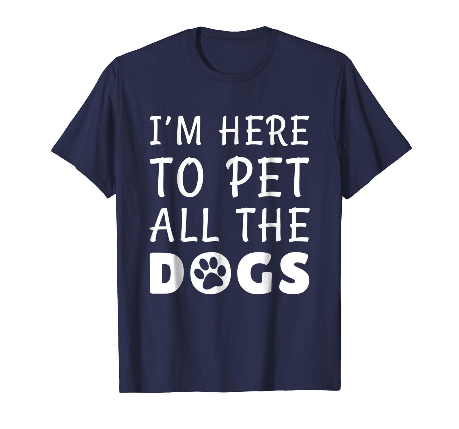Dog Fashion - I'm Here To Pet All The Dogs Funny Dog Lover T-Shirt Men
