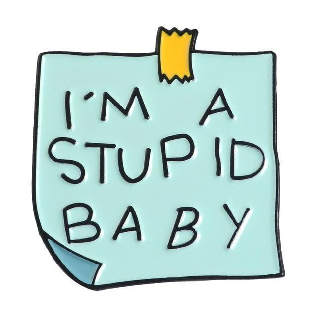 I'm A Stupid Baby Stupid Baby Enamel Pin - I'm A Stupid Baby