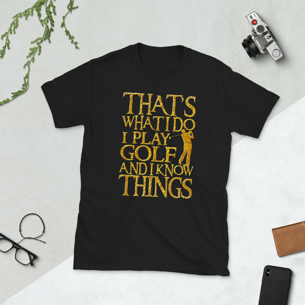 That's What I Do I Play Golf And I Know Things T-shirt - Funny Golfer Tshirt