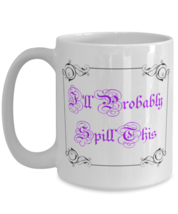 I&#39;ll Probably Spill This (purple), funny elegant - Big 15 oz Coffee Mug  - $17.99