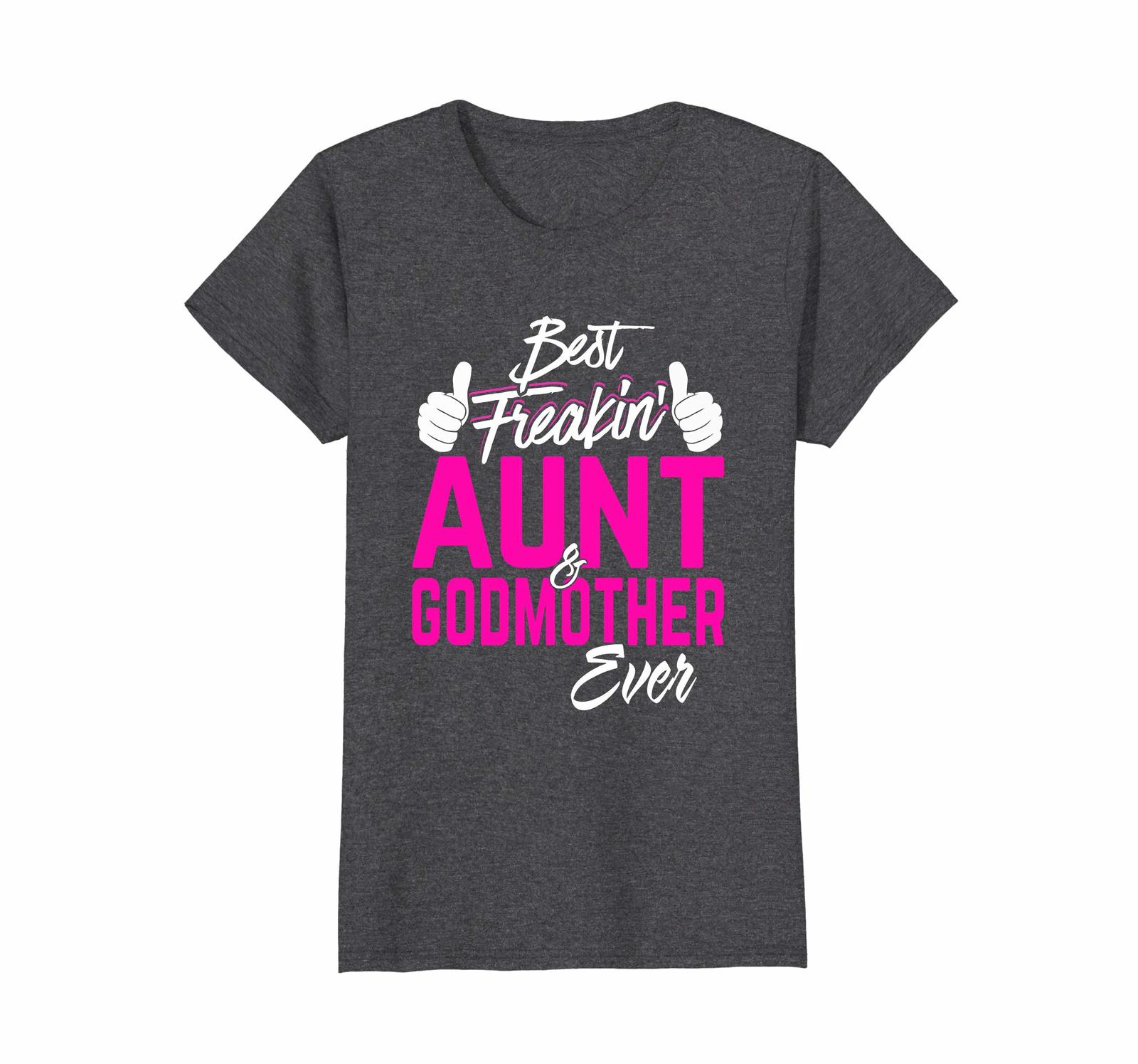 Tee Shirt -  Best Freakin Aunt And Godmother Ever Tshirt Gifts Funny Wowen