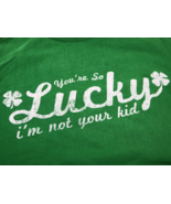 You&#39;re So Lucky I&#39;m not your Kid - L 10/12 Child&#39;s Green Short Sleeve Ts... - $12.95
