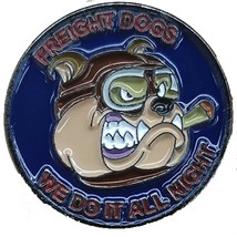 FREIGHT DOGS WE DO IT ALL NIGHT MILITARY PIN - $18.99