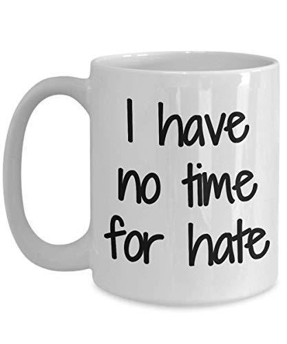 I Have No Time for Hate Mug Coffee Tea Cup Funny Gift Idea for Novelty ...