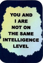 You And I Are Not On The Same Intelligence Level 3&quot; x 4&quot; Love Note Humor... - $3.99