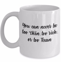 Funny Texas Coffee Cup Never Be Too Thin Too Rich Too Texan State Pride ... - £14.43 GBP+