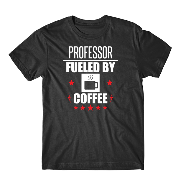 Professor Fueled By Coffee T-Shirt - T-Shirts, Tank Tops