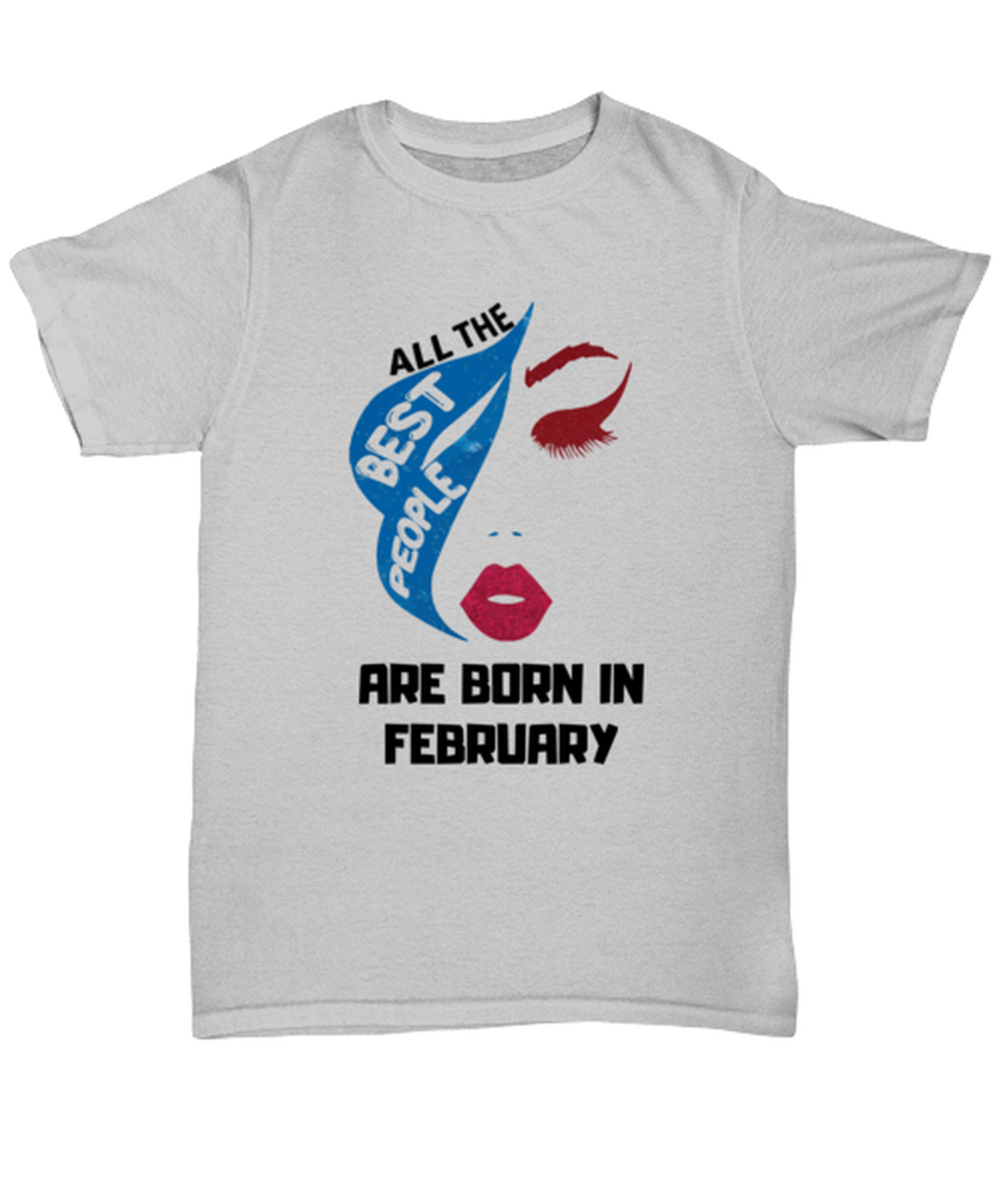 All the best people are born in  FEBRUARY ash Unisex Tee, Funny birthday shirt