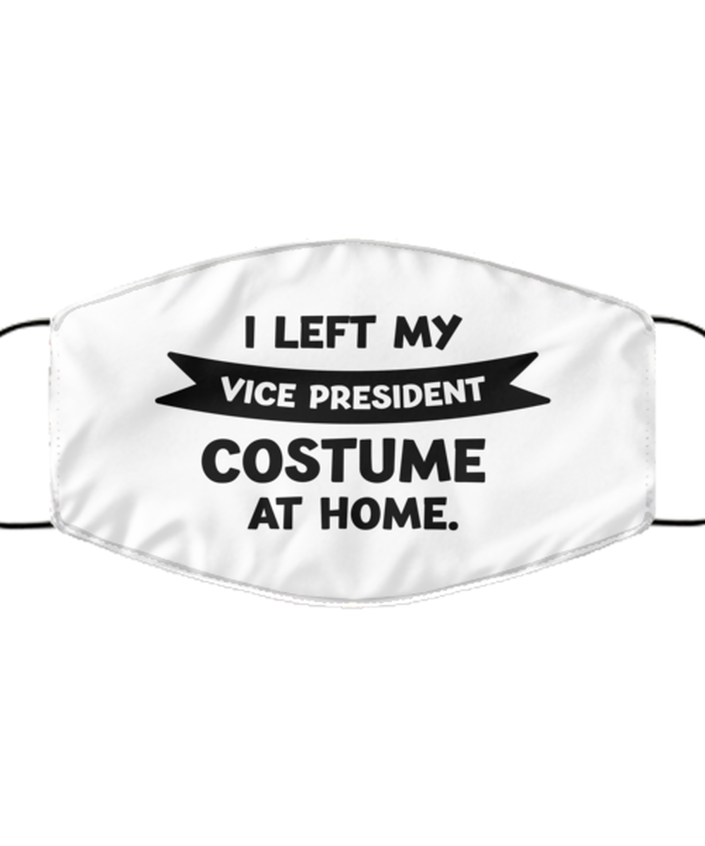 Funny Vice President Face Mask, I Left My Vice President Costume, Sarcasm