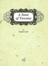 A Taste of Tuscany: Traditional Italian Recipes Sandra Lotti - $14.84