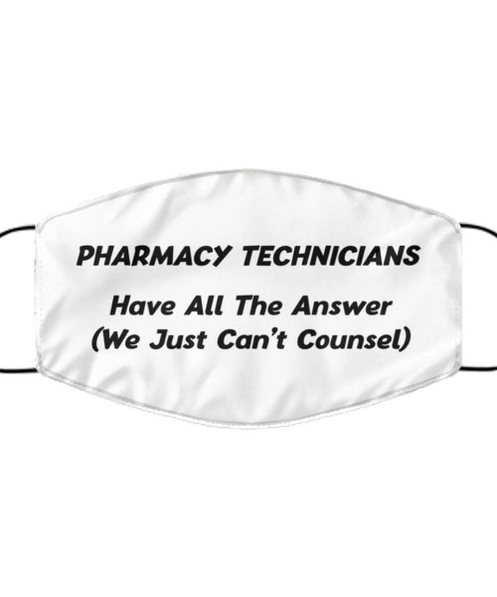 Funny Pharmacy Technician Face Mask, Have All The Answer (We Just Cant