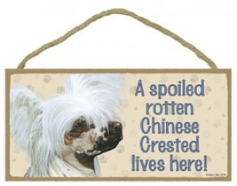 Wood Sign -  60706- A Spoiled Rotten - Chinese Crested Lives Here  - $5.95