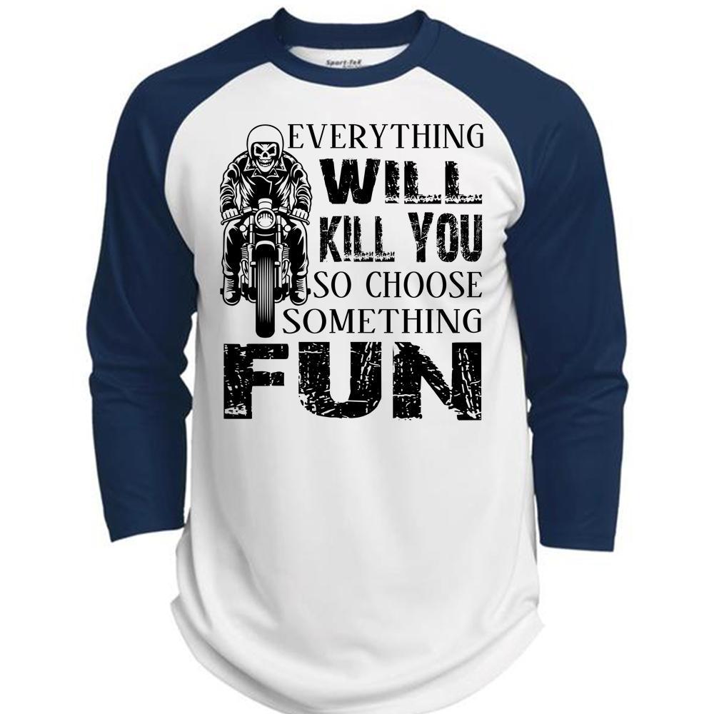 everything will kill you so choose something fun t shirt