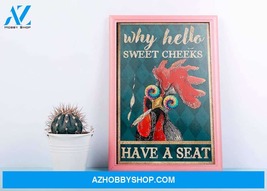 Why Hello Sweet Cheeks Have A Seat Poster, Funny Rooster Poster, Chicken... - $49.99