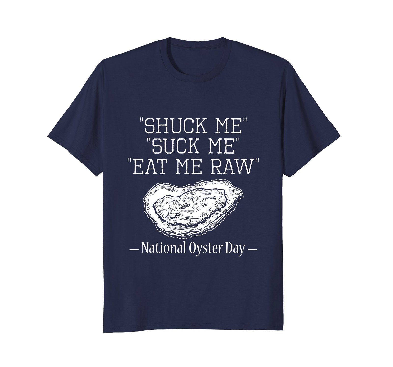 Funny Shirts - Shuck Me Suck Me Eat Me Raw National Oyster Day Fun T-Shirt Men