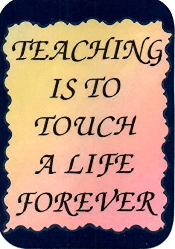 Teaching Is To Touch A Life Forever 3 x 4 Love Note Professional Sayings Pocke