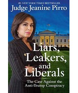 Liars, Leakers, and Liberals: The Case Against the Anti-Trump Conspiracy... - £5.59 GBP