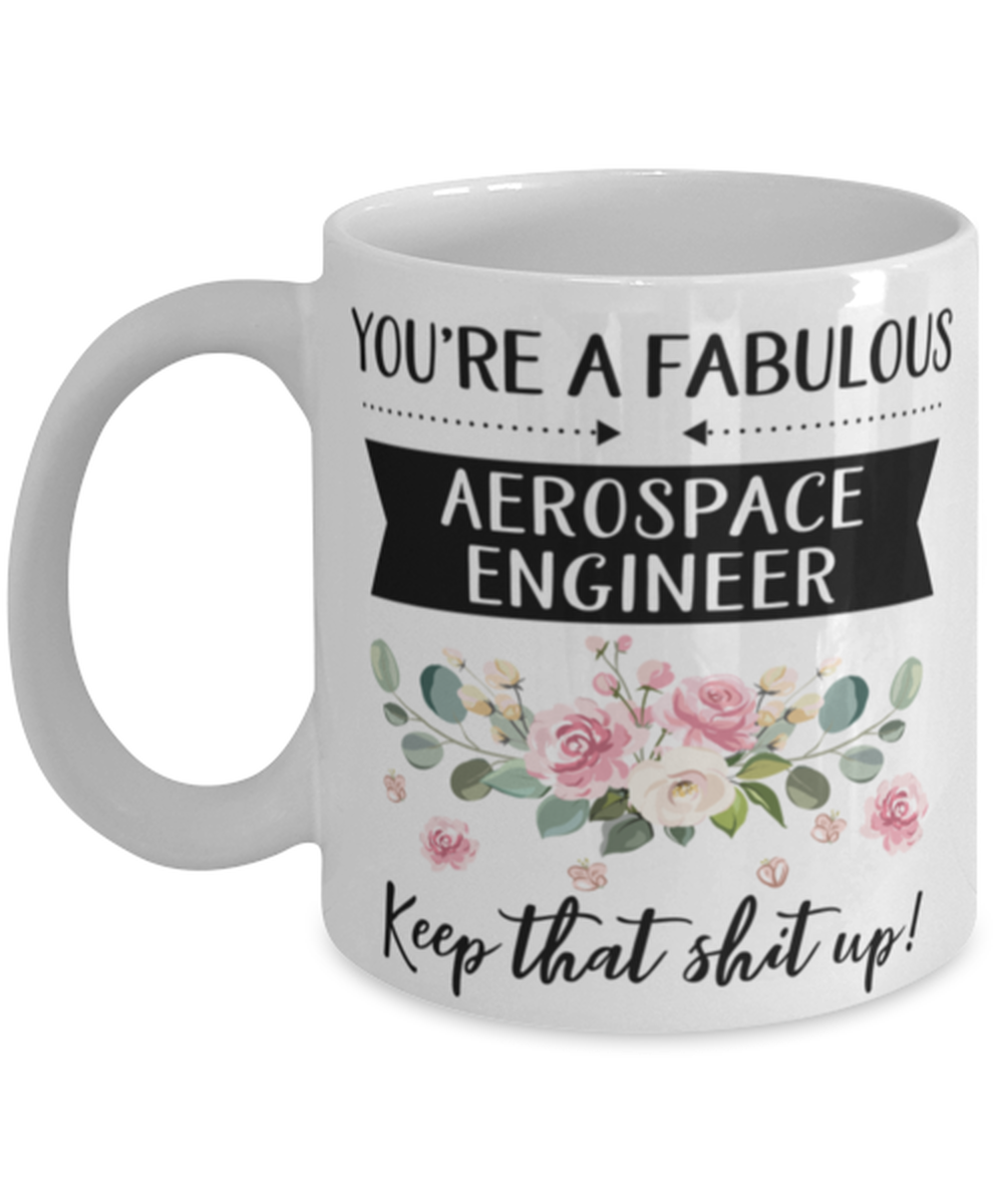 You're A Fabulous Aerospace engineer Keep That Shit Up!, Aerospace engineer