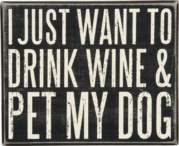 I Just Want to Drink Wine and Pet My Dog Box Sign Primitives by Kathy 8" x 6.5" - $21.99