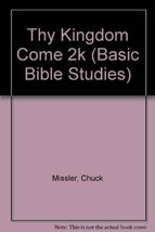 Thy Kingdom Come 2k (Basic Bible Studies) Missler, Chuck - $14.00