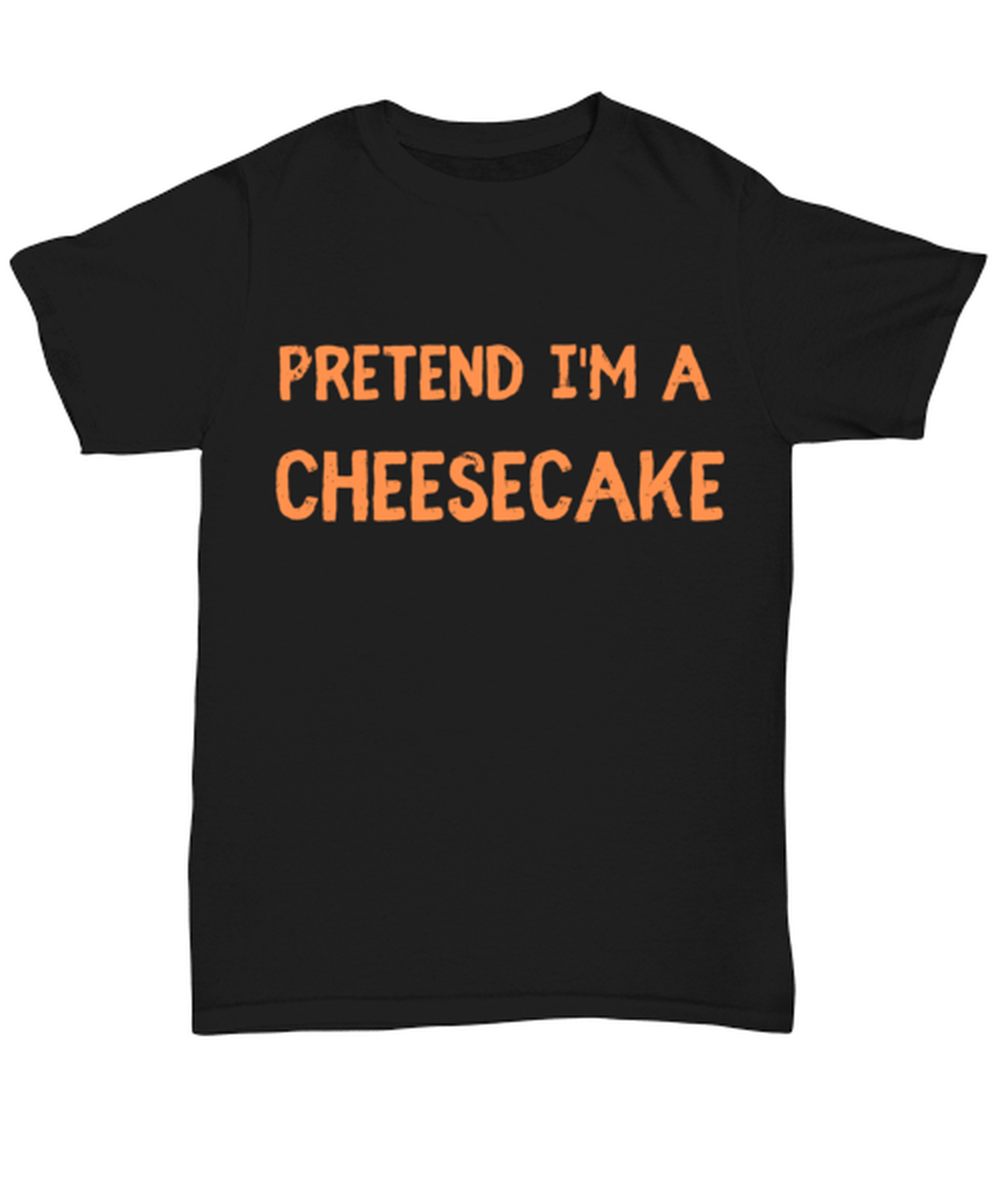 Pretend I'm a Cheesecake black Unisex Tee, Funny lazy Halloween costume Model