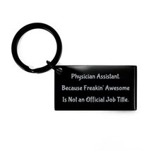 Physician Assistant. Because Freakin&#39; Awesome is Not an Official. Keycha... - $19.55