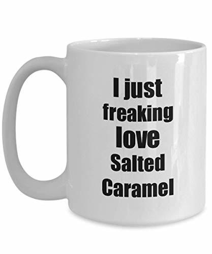 Salted Caramel Lover Mug I Just Freaking Love Funny Gift Idea for Foodie Coffee
