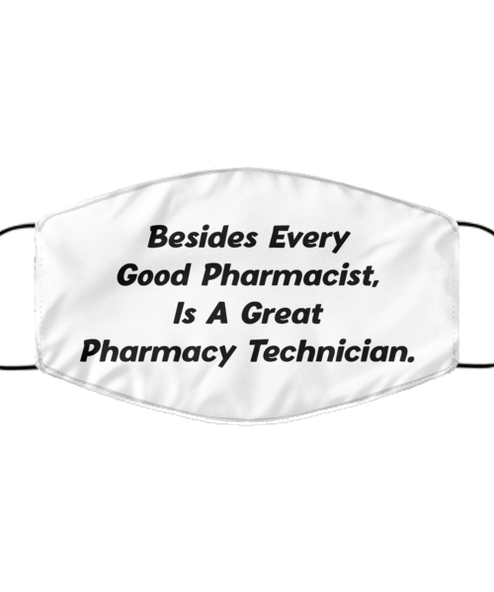 Funny Pharmacy Technician Face Mask, Besides Every Good Pharmacist, Reusable