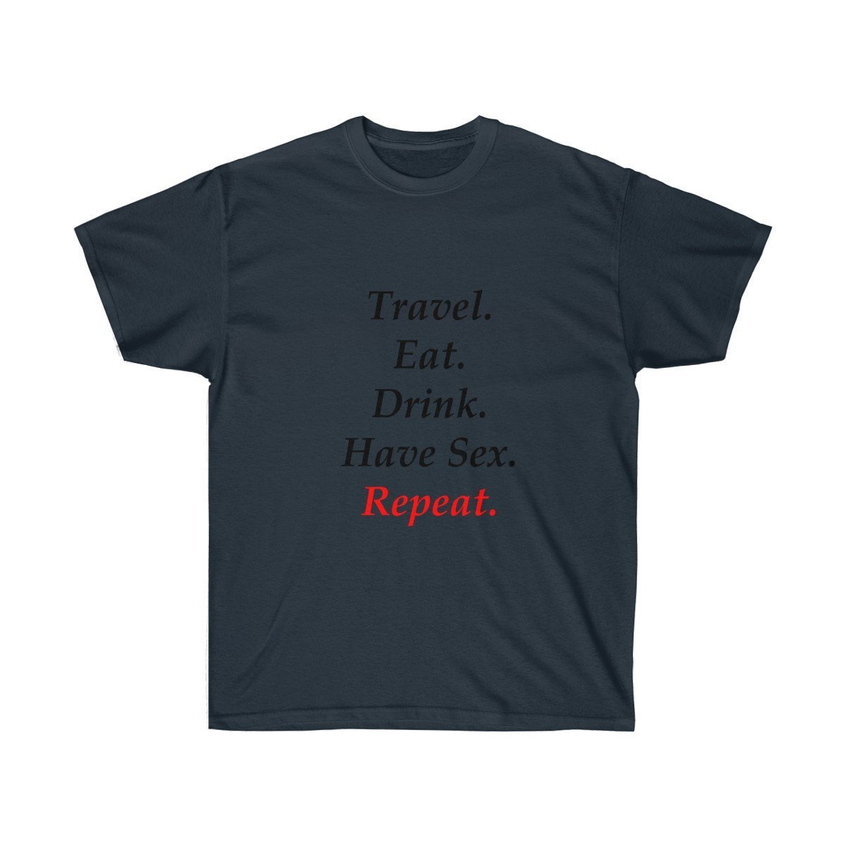 Travel Eat Drink Have Sex Repeat Inspirational Quotes