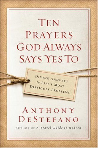 Primary image for Ten Prayers God Always Says Yes To: Divine Answers to Life's Most Difficult Prob